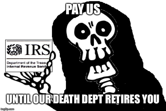 PAY US UNTIL OUR DEATH DEPT RETIRES YOU | made w/ Imgflip meme maker