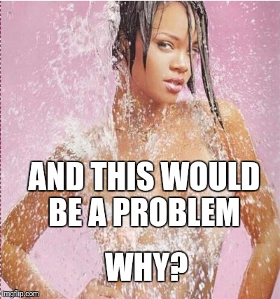 AND THIS WOULD BE A PROBLEM WHY? | made w/ Imgflip meme maker