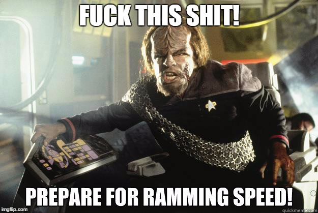 Worf Ramming speed | F**K THIS SHIT! | image tagged in worf ramming speed | made w/ Imgflip meme maker