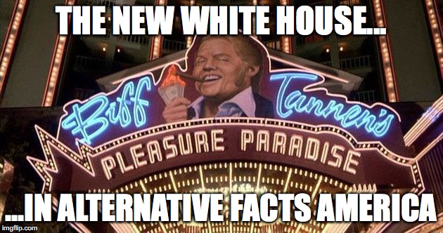 President Biff Tannen | THE NEW WHITE HOUSE... ...IN ALTERNATIVE FACTS AMERICA | image tagged in president biff tannen | made w/ Imgflip meme maker