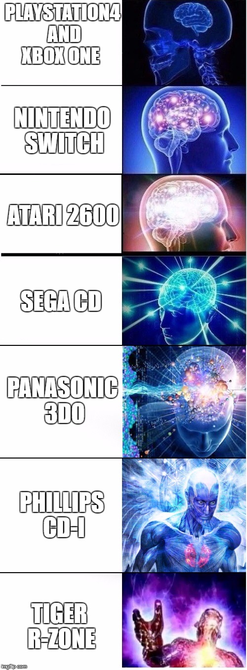You need to be smart to know what console to game on. | PLAYSTATION4 AND XBOX ONE; NINTENDO SWITCH; ATARI 2600; SEGA CD; PANASONIC 3DO; PHILLIPS CD-I; TIGER R-ZONE | made w/ Imgflip meme maker