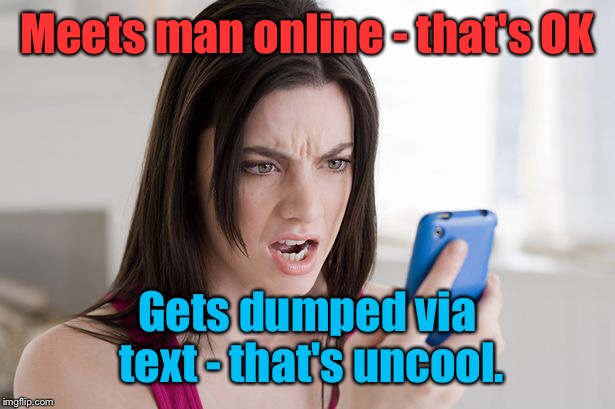 The vagrancies of social media | Meets man online - that's OK; Gets dumped via text - that's uncool. | image tagged in memes,online dating,text breakup,inconsistancy,government spying | made w/ Imgflip meme maker