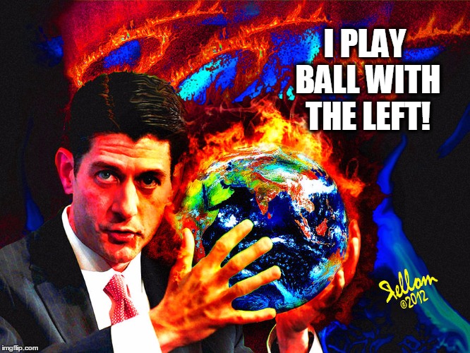 Betraying the American People since the last Election | I PLAY BALL WITH THE LEFT! | image tagged in vince vance,vince vance and the valiants,paul ryan,working both sides of the aisle,play ball | made w/ Imgflip meme maker