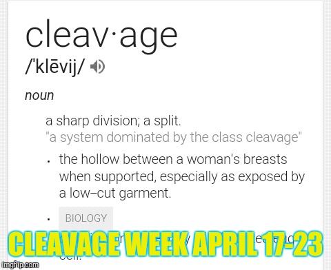 Hopefully a NSFW free ad for cleavage week. Check the comments section for examples of "cleavage". | CLEAVAGE WEEK APRIL 17-23 | image tagged in cleavage week,sexy women | made w/ Imgflip meme maker