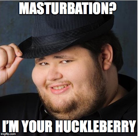 MASTURBATION? I’M YOUR HUCKLEBERRY | made w/ Imgflip meme maker