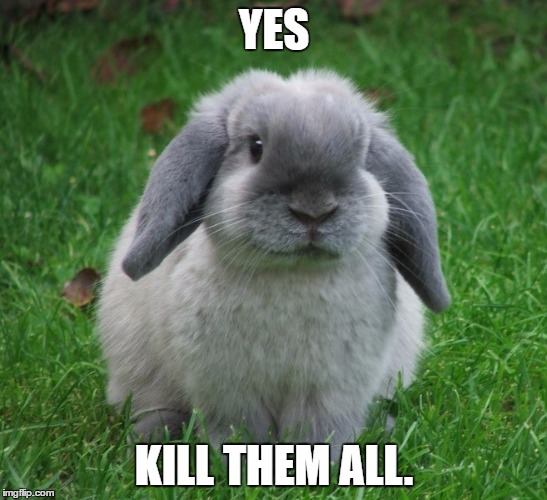 YES; KILL THEM ALL. | made w/ Imgflip meme maker