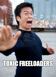 Angry Asian | TOXIC FREELOADERS | image tagged in memes,angry asian | made w/ Imgflip meme maker