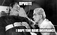UPVOTE I HOPE YOU HAVE INSURANCE | made w/ Imgflip meme maker