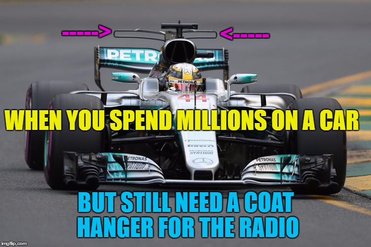 It's actually a device to... It makes the air... It's for... I could explain, but you wouldn't understand :) | ----->; <-----; WHEN YOU SPEND MILLIONS ON A CAR; BUT STILL NEED A COAT HANGER FOR THE RADIO | image tagged in memes,formula 1,motorsport,mercedes,lewis hamilton,technology | made w/ Imgflip meme maker