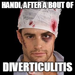 HANDI, AFTER A BOUT OF; DIVERTICULITIS | image tagged in handi | made w/ Imgflip meme maker