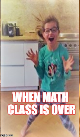 WHEN MATH IS OVER | WHEN MATH CLASS IS OVER | image tagged in school,math,class,excited kid,kids today,kids these days | made w/ Imgflip meme maker