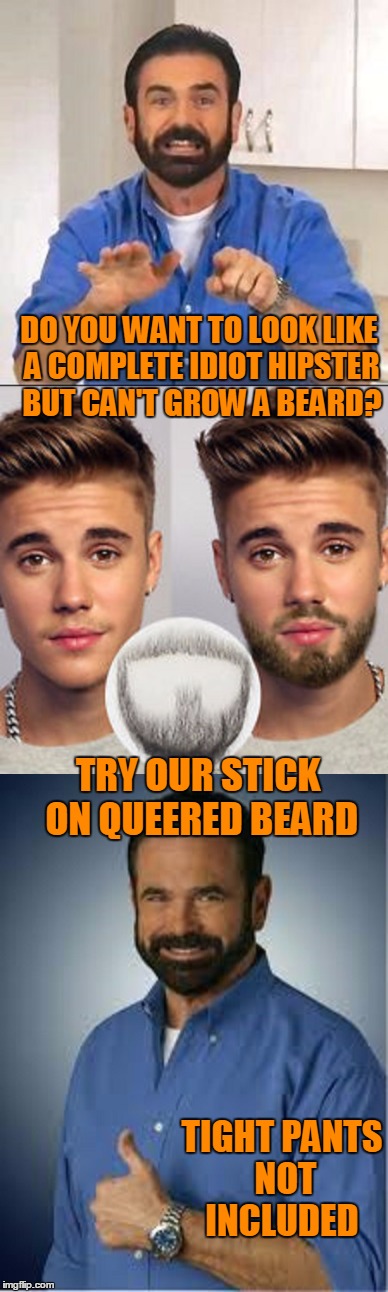 Holy Bieber balls that looks tight. | DO YOU WANT TO LOOK LIKE A COMPLETE IDIOT HIPSTER BUT CAN'T GROW A BEARD? TRY OUR STICK ON QUEERED BEARD; TIGHT PANTS NOT INCLUDED | image tagged in hipster barista | made w/ Imgflip meme maker