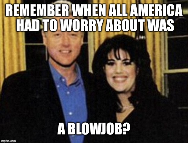 REMEMBER WHEN ALL AMERICA HAD TO WORRY ABOUT WAS A BL***OB? | made w/ Imgflip meme maker