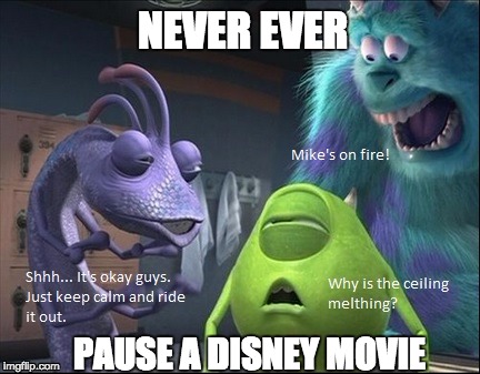 Don't pause Disney movies under ANY circumstances! | NEVER EVER; PAUSE A DISNEY MOVIE | image tagged in monsters inc,weird | made w/ Imgflip meme maker