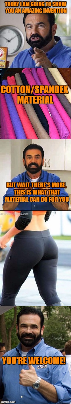 Yoga Pants Week a Tetsuoswrath/Lynch event March 20th-27th | TODAY I AM GOING TO SHOW YOU AN AMAZING INVENTION; COTTON/SPANDEX MATERIAL; BUT WAIT THERE'S MORE, THIS IS WHAT THAT MATERIAL CAN DO FOR YOU; YOU'RE WELCOME! | image tagged in yoga pants week,memes,lynch1979,tetsuoswrath | made w/ Imgflip meme maker