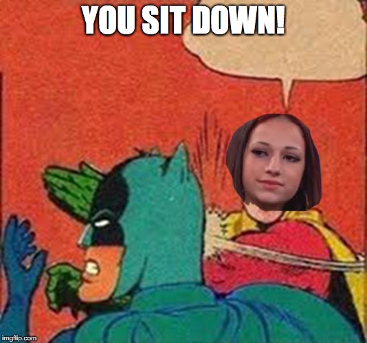 YOU SIT DOWN! | image tagged in cash ma outside | made w/ Imgflip meme maker