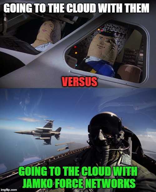 Cloud from JamKo Force Networks | GOING TO THE CLOUD WITH THEM; VERSUS; GOING TO THE CLOUD WITH JAMKO FORCE NETWORKS | image tagged in jamko force networks,it management,cloud,computers,jamko,swfl | made w/ Imgflip meme maker