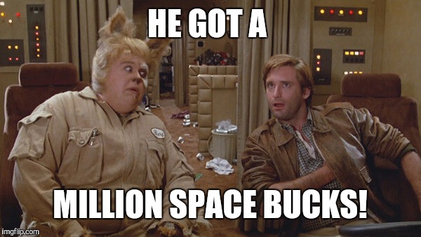 HE GOT A MILLION SPACE BUCKS! | made w/ Imgflip meme maker