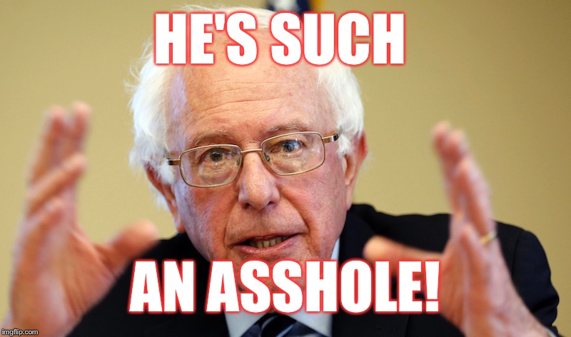 HE'S SUCH AN ASSHOLE! | made w/ Imgflip meme maker