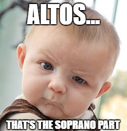 Skeptical Baby Meme | ALTOS... THAT'S THE SOPRANO PART | image tagged in memes,skeptical baby | made w/ Imgflip meme maker