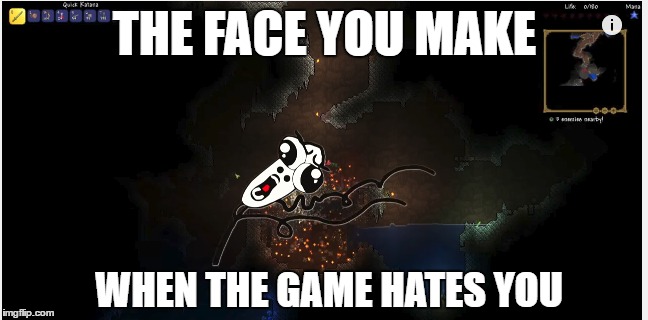 THE FACE YOU MAKE; WHEN THE GAME HATES YOU | made w/ Imgflip meme maker