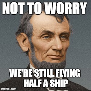 NOT TO WORRY; WE'RE STILL FLYING HALF A SHIP | made w/ Imgflip meme maker