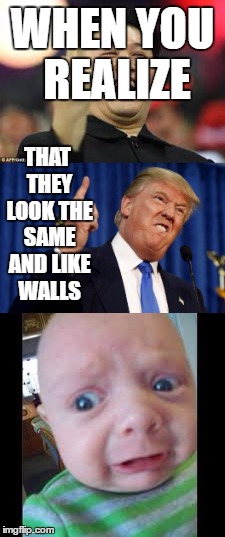 World leaders these days... | WHEN YOU REALIZE; THAT THEY LOOK THE SAME AND LIKE WALLS | image tagged in donald trump,funny meme | made w/ Imgflip meme maker