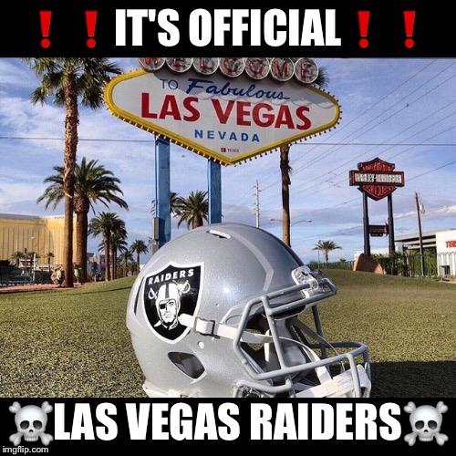 Las Vegas Raiders | ❗❗IT'S OFFICIAL❗❗; ☠️LAS VEGAS RAIDERS☠️ | image tagged in nfl,football,oakland raiders,las vegas,sports,sports fans | made w/ Imgflip meme maker