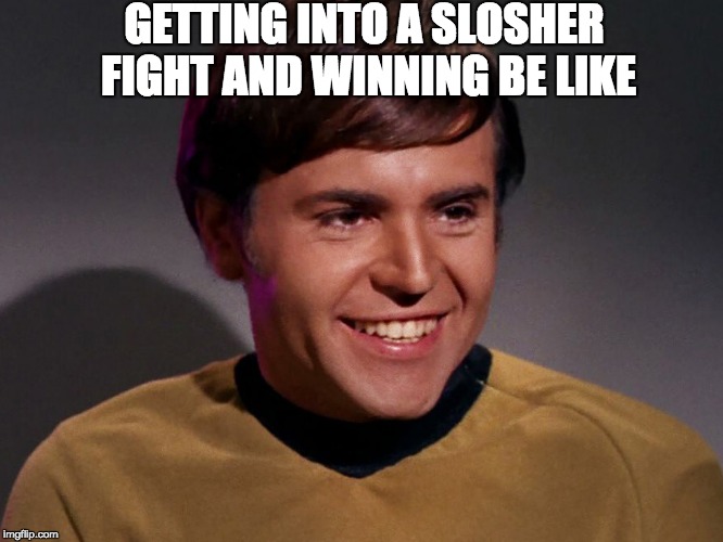 Admit it, I'm not the only one | GETTING INTO A SLOSHER FIGHT AND WINNING BE LIKE | image tagged in splatoon,star trek,slosher,prostrats,pleased chekov | made w/ Imgflip meme maker