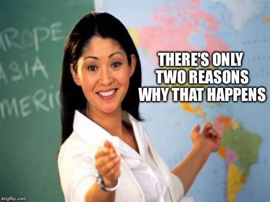 THERE'S ONLY TWO REASONS WHY THAT HAPPENS | made w/ Imgflip meme maker