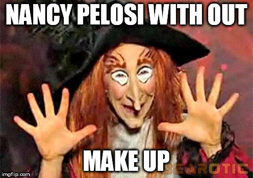 Witchy Pelosi | NANCY PELOSI WITH OUT; MAKE UP | image tagged in nancy pelosi,witch,makeup | made w/ Imgflip meme maker