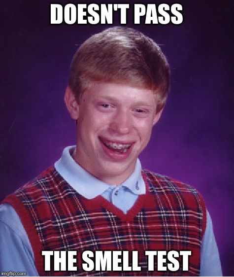 Bad Luck Brian Meme | DOESN'T PASS THE SMELL TEST | image tagged in memes,bad luck brian | made w/ Imgflip meme maker