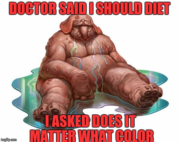 The Doctor grabbed my wallet and said "Turn your head and cough" | DOCTOR SAID I SHOULD DIET I ASKED DOES IT MATTER WHAT COLOR | image tagged in squonk,doctor,bad pun | made w/ Imgflip meme maker