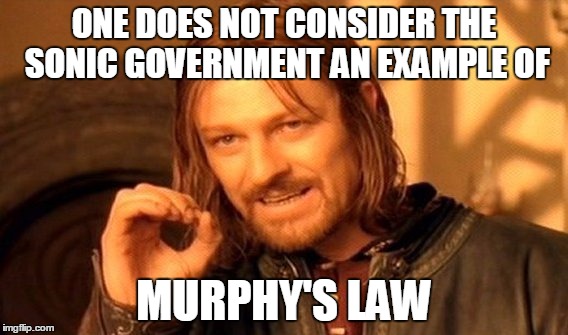 If you just checked the Midnight Hour Sonic Boom episode you'd get it. | ONE DOES NOT CONSIDER THE SONIC GOVERNMENT AN EXAMPLE OF; MURPHY'S LAW | image tagged in memes,one does not simply,murphy's law | made w/ Imgflip meme maker