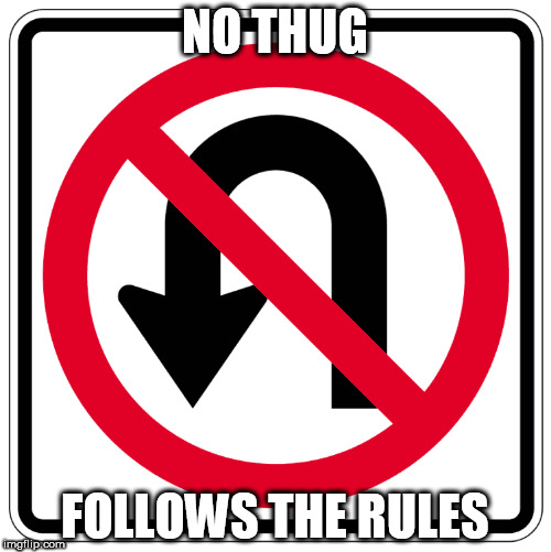 NO THUG FOLLOWS THE RULES | made w/ Imgflip meme maker