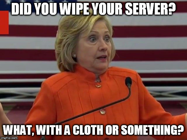 DID YOU WIPE YOUR SERVER? WHAT, WITH A CLOTH OR SOMETHING? | made w/ Imgflip meme maker
