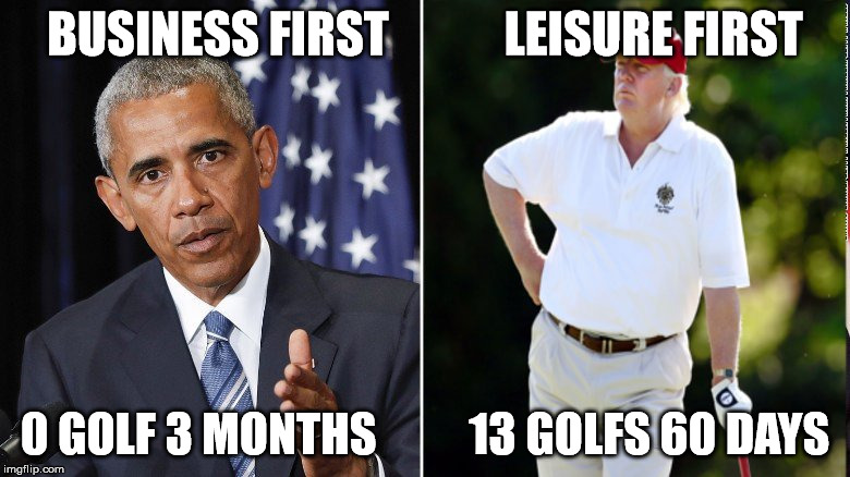Presidential Priorities |  BUSINESS FIRST            LEISURE FIRST; 0 GOLF 3 MONTHS          13 GOLFS 60 DAYS | image tagged in president,trump,obama,obama golf,trump golf | made w/ Imgflip meme maker