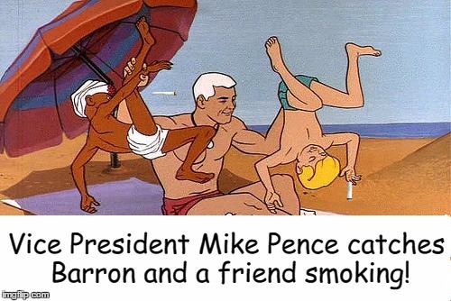 Vice President Mike Pence: Action Hero!  | Vice President Mike Pence catches Barron and a friend smoking! | image tagged in mike pence | made w/ Imgflip meme maker