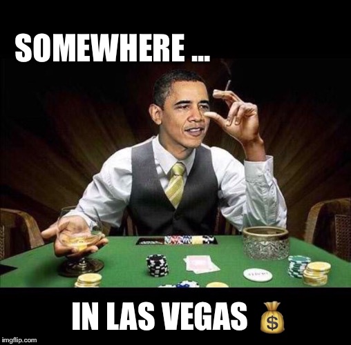 Obama's Poker Face   | SOMEWHERE ... IN LAS VEGAS 💰 | image tagged in casino,gambling,obama,las vegas,vegas,donald trump | made w/ Imgflip meme maker