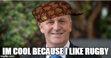 IM COOL BECAUSE I LIKE RUGBY | image tagged in john key,i know fuck me right | made w/ Imgflip meme maker