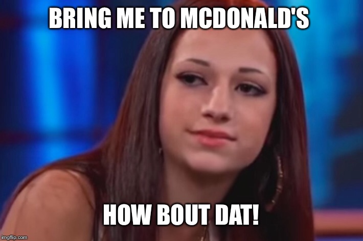 BRING ME TO MCDONALD'S HOW BOUT DAT! | made w/ Imgflip meme maker