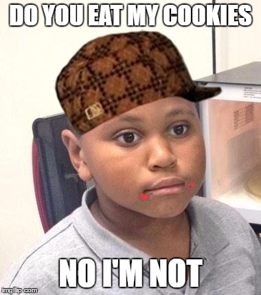 Minor Mistake Marvin Meme | DO YOU EAT MY COOKIES; NO I'M NOT | image tagged in memes,minor mistake marvin,scumbag | made w/ Imgflip meme maker