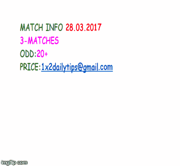 20.03.2017 MATCH INFO | 1X2DAILYTIPS | image tagged in gifs | made w/ Imgflip images-to-gif maker