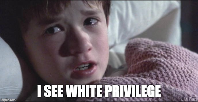 I SEE WHITE PRIVILEGE | made w/ Imgflip meme maker
