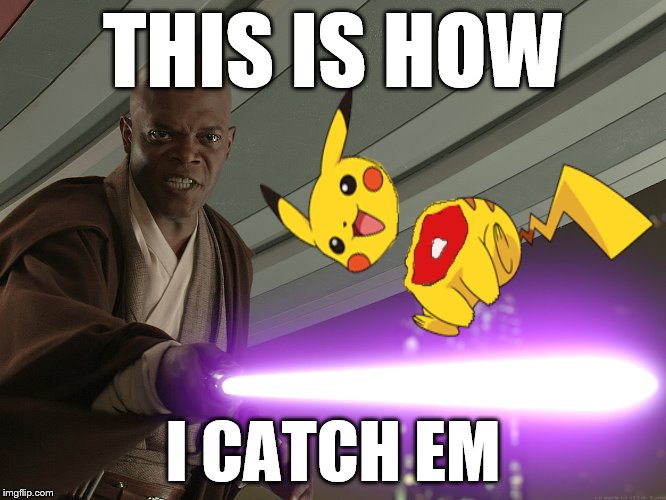 How do you Catch yours?  A Breakingangel224 Event - March 27 - April 2 | THIS IS HOW; I CATCH EM | image tagged in memes,pokemon,pokemon go,pokemon week,gotta catch em all,star wars | made w/ Imgflip meme maker