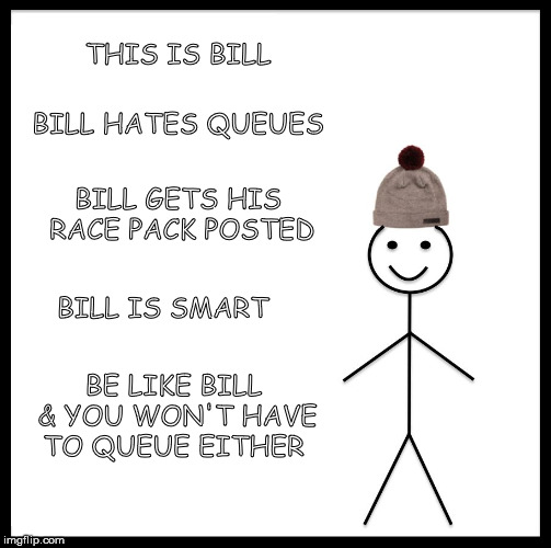 Be Like Bill | THIS IS BILL; BILL HATES QUEUES; BILL GETS HIS RACE PACK POSTED; BILL IS SMART; BE LIKE BILL & YOU WON'T HAVE TO QUEUE EITHER | image tagged in memes,be like bill | made w/ Imgflip meme maker