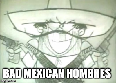 BAD MEXICAN HOMBRES | made w/ Imgflip meme maker
