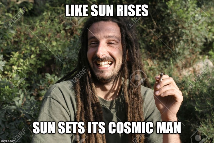 LIKE SUN RISES SUN SETS ITS COSMIC MAN | made w/ Imgflip meme maker