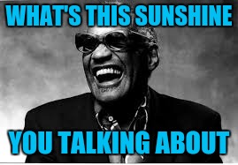 WHAT'S THIS SUNSHINE YOU TALKING ABOUT | made w/ Imgflip meme maker