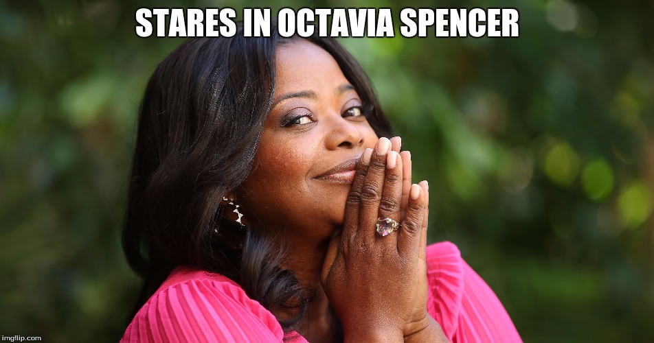 Staring in Octavia Spencer | STARES IN OCTAVIA SPENCER | image tagged in octavia melody | made w/ Imgflip meme maker